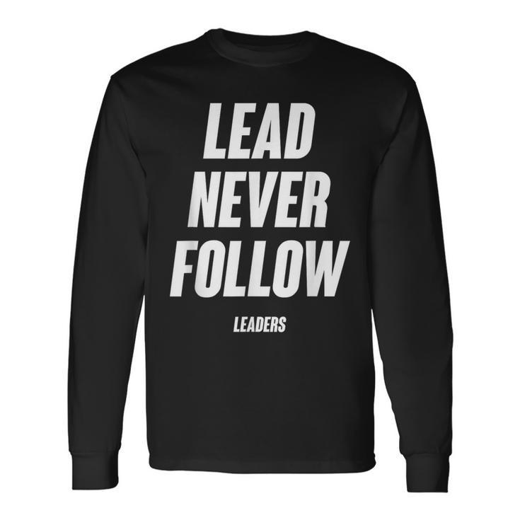 Lead-Never-Follow-Leaders--Saying Long Sleeve T-Shirt