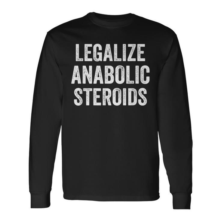 Legalize Anabolic Steroids Athlete Long Sleeve T-Shirt Gifts ideas