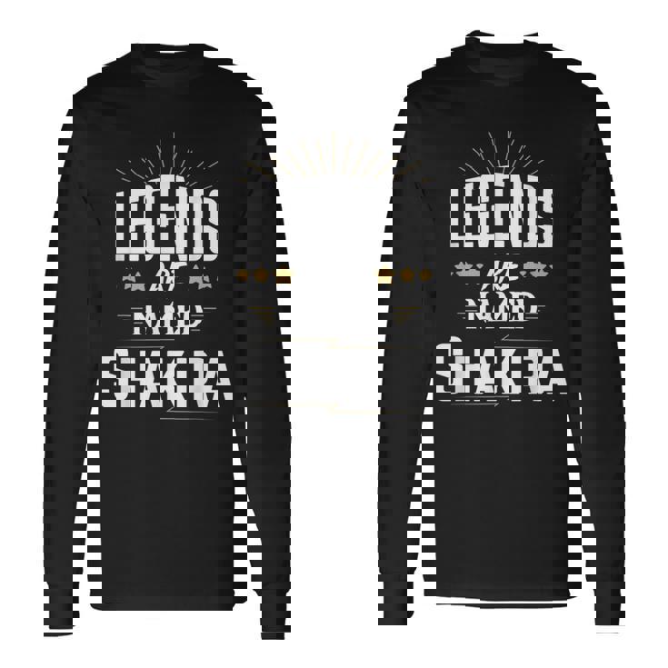 Legends Are Named Shakira Long Sleeve T-Shirt