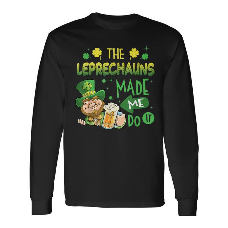 The Leprechauns Made Me Do It Saint Patrick's Day Long Sleeve T-Shirt