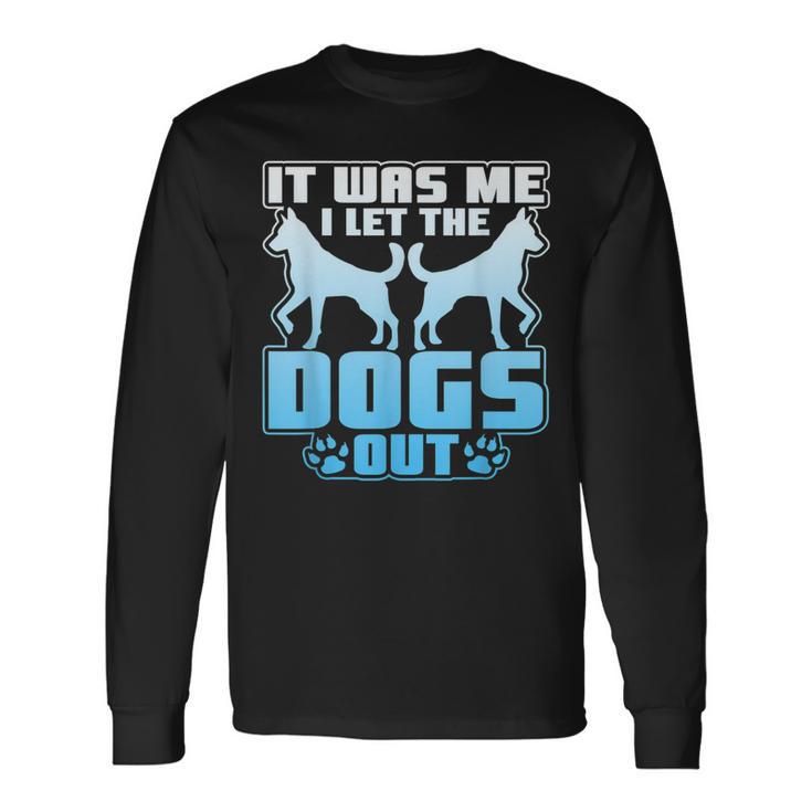 It Was Me I Let The Dogs Out Cute Kennel Long Sleeve T-Shirt