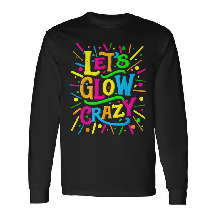 Let Glow Crazy Colorful Group Long Sleeve T-Shirt