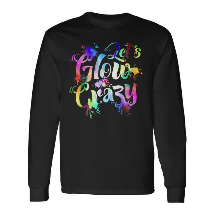 Let-Glow-Crazy Retro-Colorful-Quote-Group-Team-Tie-Dye Long Sleeve T-Shirt