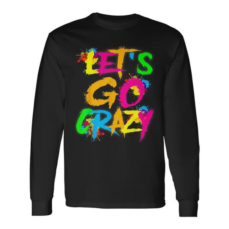 Let Go Crazy Colorful Quote Colorful Tie Dye Squad Team Long Sleeve T-Shirt Gifts ideas