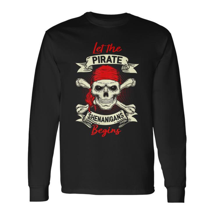 Let The Pirate Shenanigans Begin Pirate Skull Long Sleeve T-Shirt