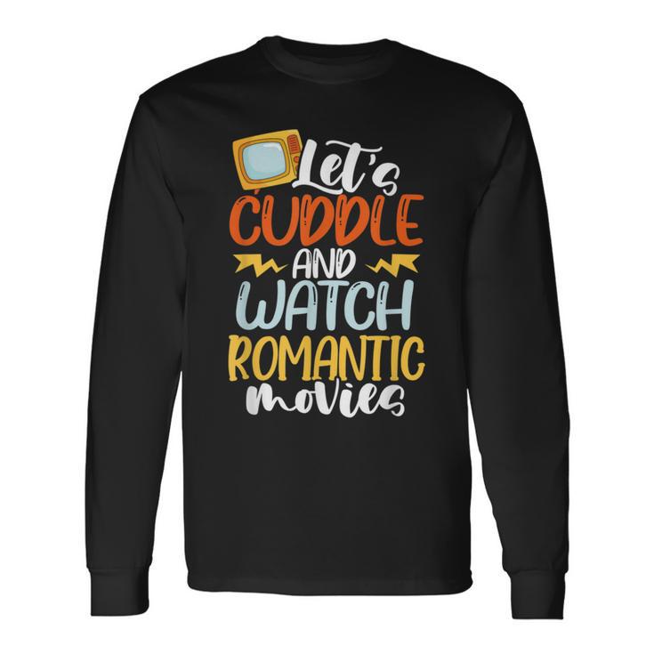 Let’S Cuddle And Watch Romantic Movies Long Sleeve T-Shirt