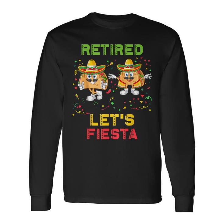 Let's Fiesta Tacos Retirement Mexicano Retired Cinco De Mayo Long Sleeve T-Shirt