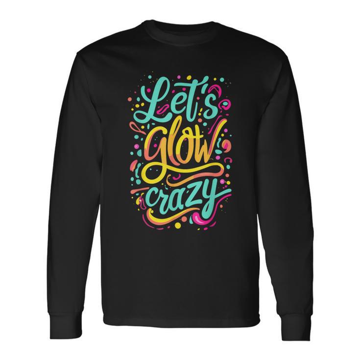 Let's Glow Crazy Colorful Effect Blacklights Parties Long Sleeve T-Shirt