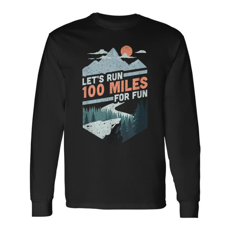 Let's Run 100 Miles Ultrarunning Ultra Trail Runner Long Sleeve T-Shirt