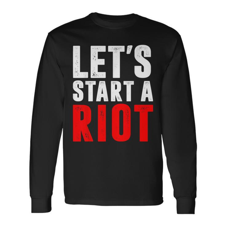 Let's Start A Riot T Long Sleeve T-Shirt