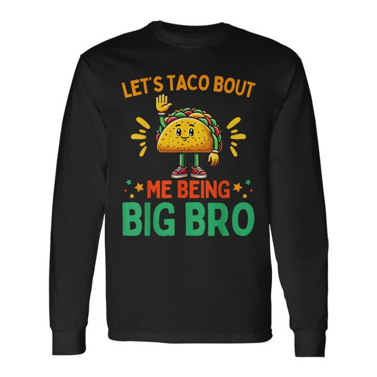 Let's Taco Bout Me Being Big Bro Brother Baby Announcement Long Sleeve T-Shirt Gifts ideas