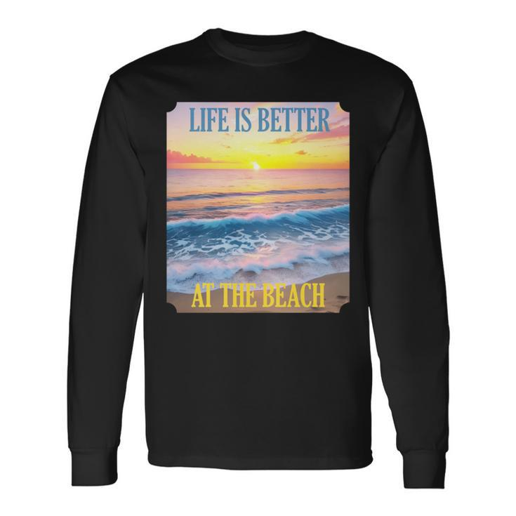 Life Is Better On The Beach Vacation Coastal Living Tropical Long Sleeve T-Shirt