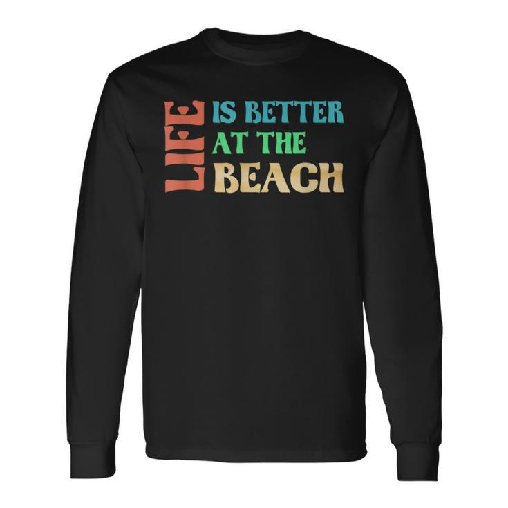 Life Is Better At The Beach Vacation Long Sleeve T-Shirt Gifts ideas