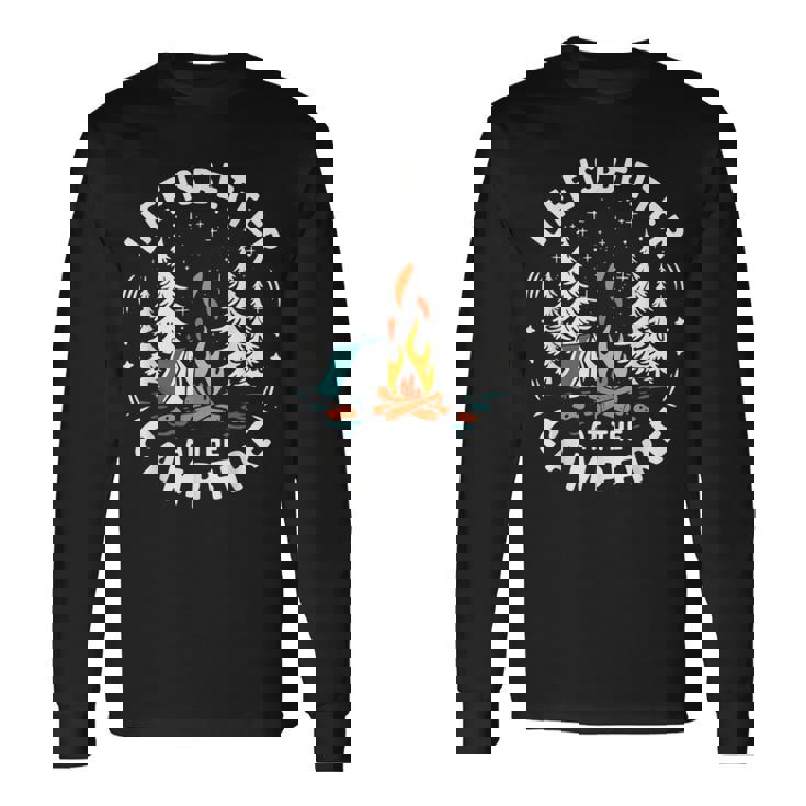 Life Is Better At The Campfire Camping Long Sleeve T-Shirt