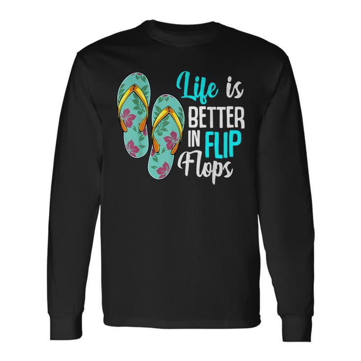 Life Is Better In Flip Flops Summer Holiday Vacation Beach Long Sleeve T-Shirt