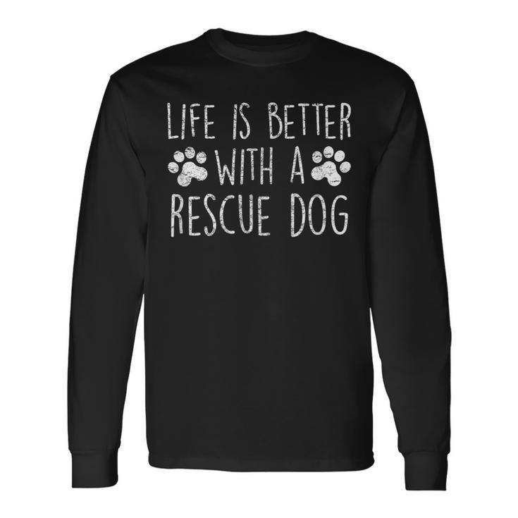 Life Is Better With A Rescue Dog Cute Dog Lover Quote Saying Long Sleeve T-Shirt