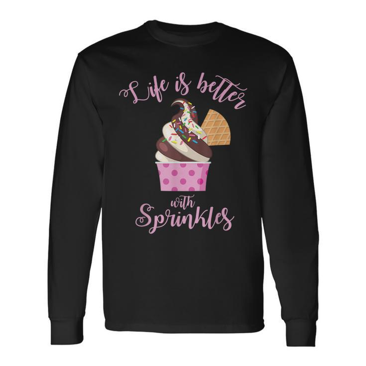 Life Is Better With Sprinkles Ice Cream Long Sleeve T-Shirt