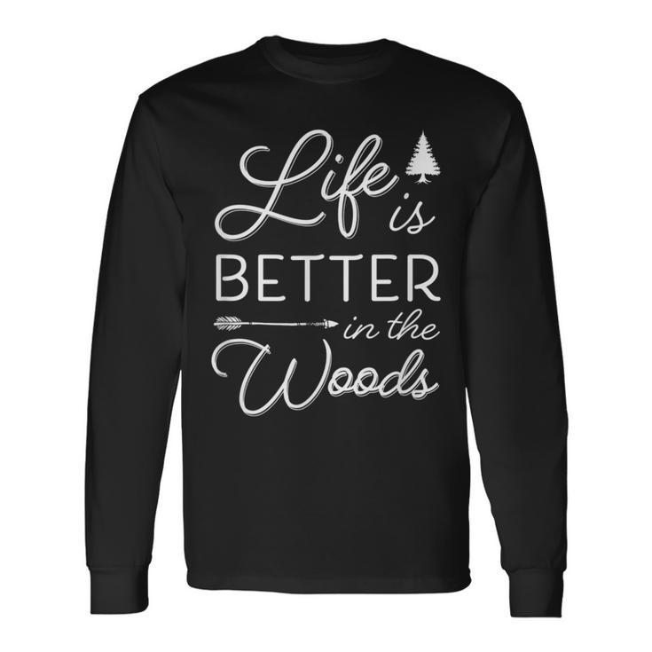 Life Is Better In The Woods Cool Rustic Vacation Quote Long Sleeve T-Shirt