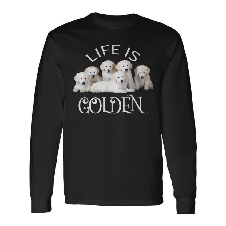 Life Is Golden Retriever Puppy Dog For Goldy Lovers Long Sleeve T-Shirt