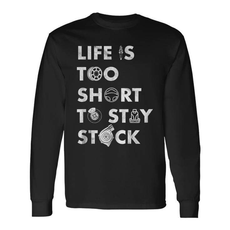 Life Is Too Short To Stay Stock Street & Drag Race Car Tuner Long Sleeve T-Shirt
