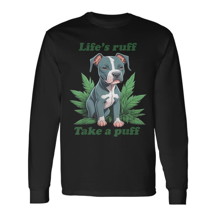 Life's Ruff Take A Puff Pitbull Weed Long Sleeve T-Shirt