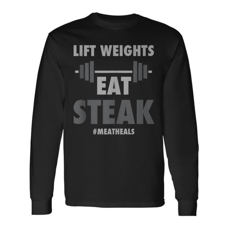 Lift Weights Eat Steak Meat Heals Work Out Protein Bbq Long Sleeve T-Shirt