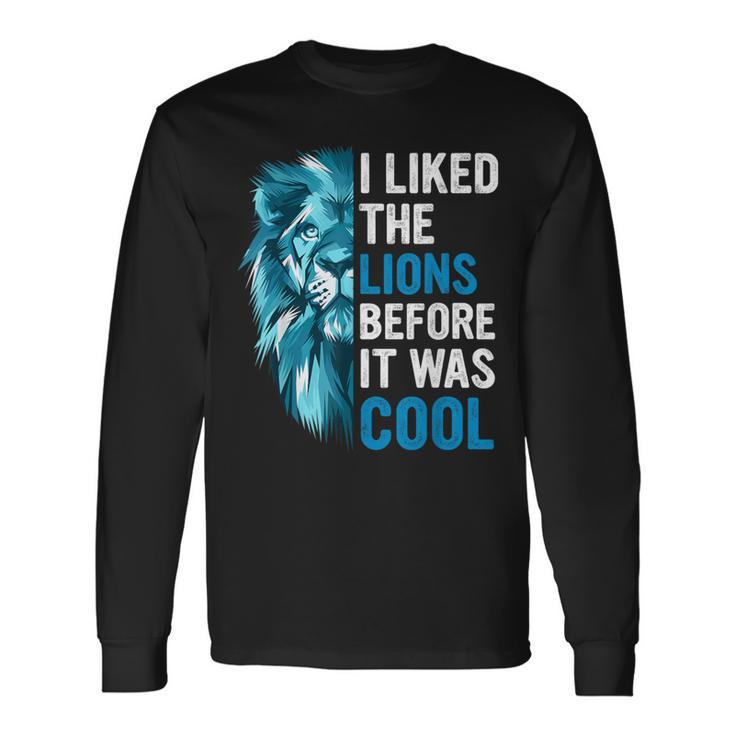 I Liked The Lions Before It Was Cool Long Sleeve T-Shirt