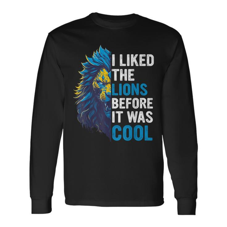 I Liked The Lions Before It Was Cool Long Sleeve T-Shirt