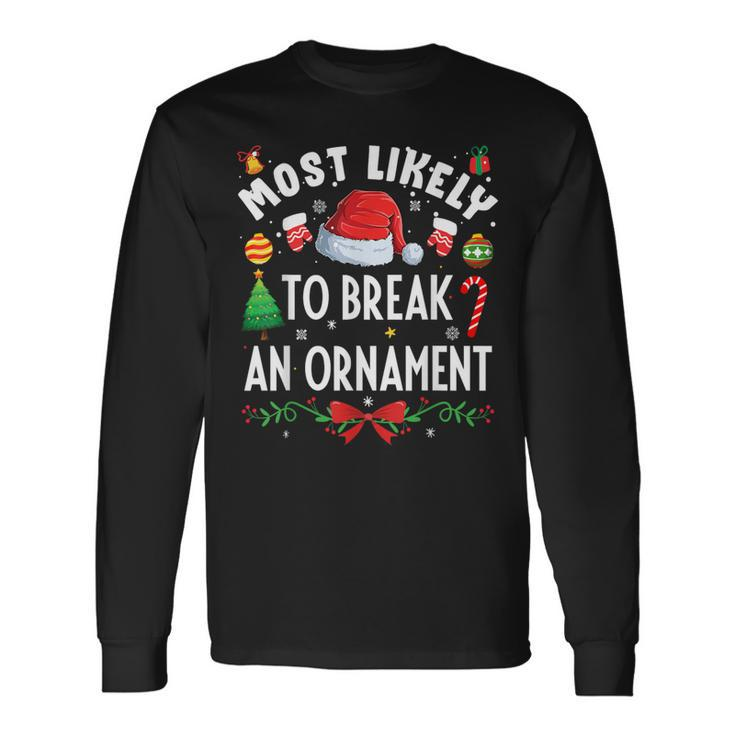 Most Likely To Break An Ornament Christmas Holidays Long Sleeve T-Shirt