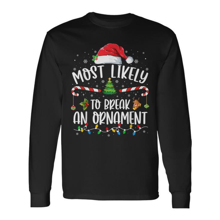 Most Likely To Break An Ornament Family Christmas Long Sleeve T-Shirt