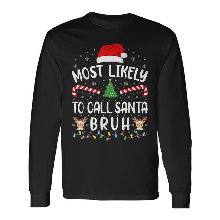 Most Likely To Call Santa Bruh Family Christmas Party Joke Long Sleeve T-Shirt