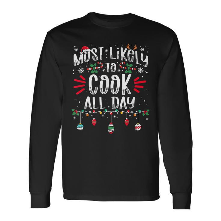 Most Likely To Cook All Day Christmas Xmas Cooker Long Sleeve T-Shirt Gifts ideas