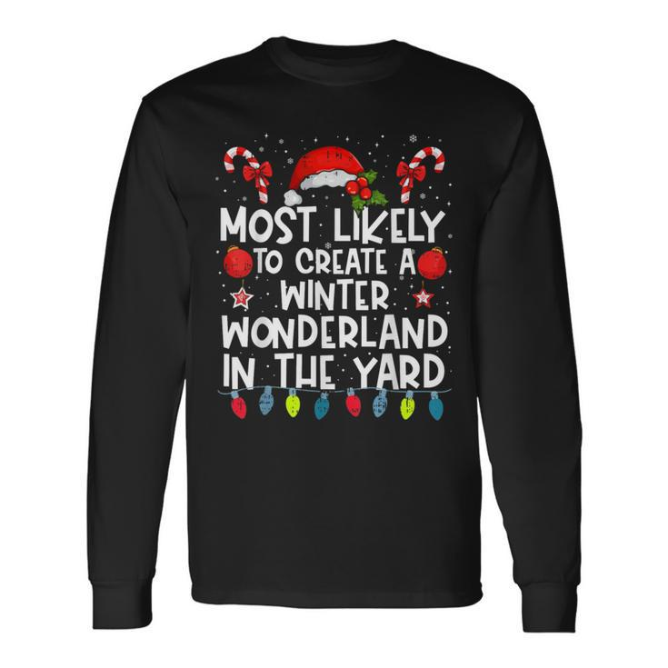 Most Likely To Create A Winter Wonderland In The Yard Family Long Sleeve T-Shirt