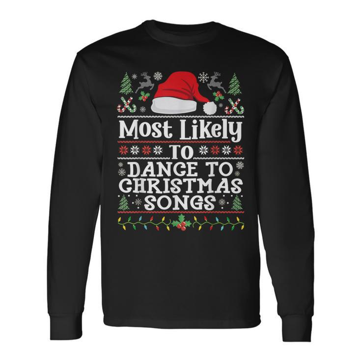 Most Likely To Dance To Christmas Songs Christmas Dancing Long Sleeve T-Shirt