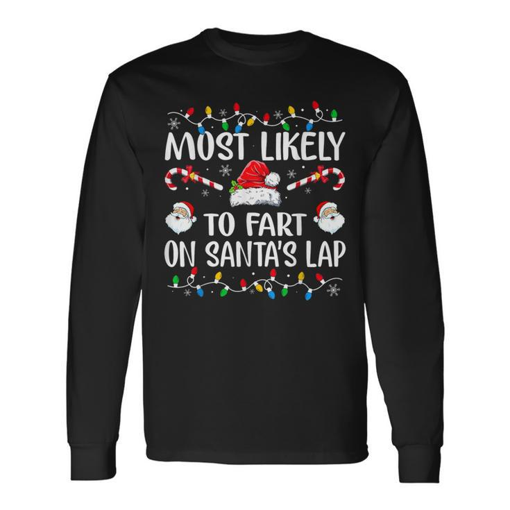 Most Likely To Fart On Santa's Lap Family Christmas Holiday Long Sleeve T-Shirt