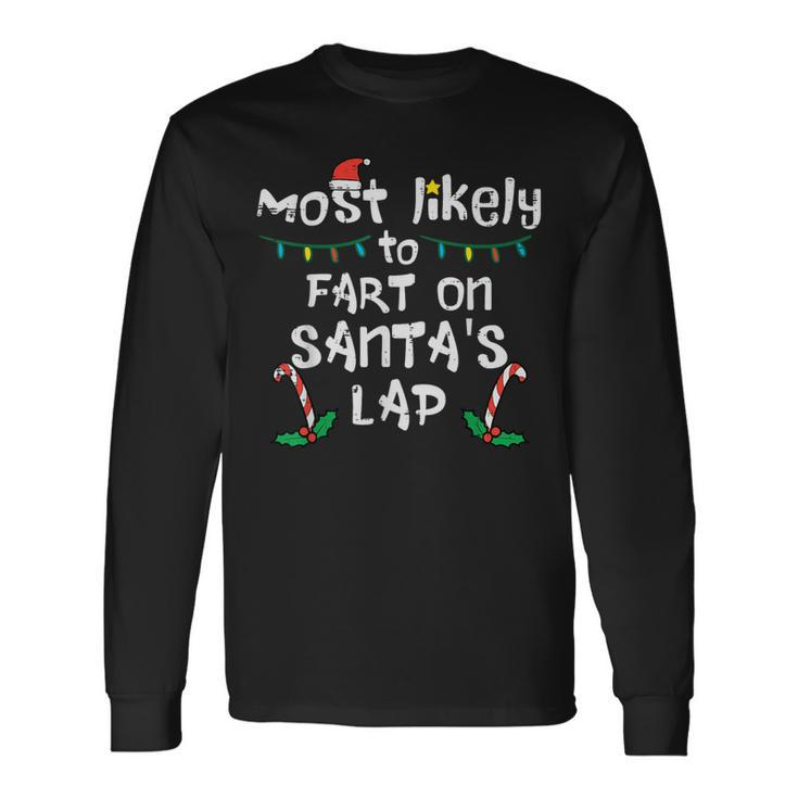 Most Likely To Fart On Santa's Lap Christmas Family Long Sleeve T-Shirt