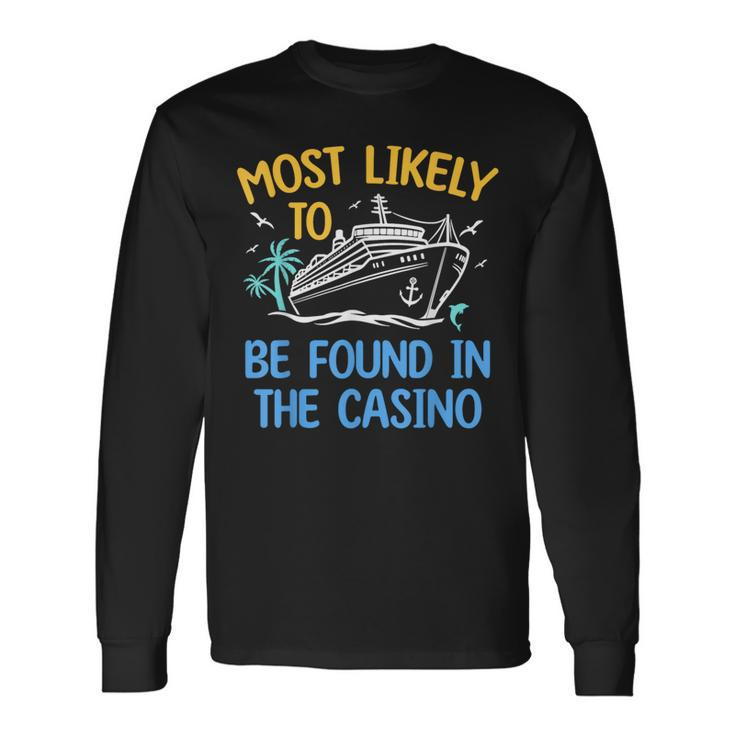 Most Likely Be Found In Casino Matching Family Cruise 2024 Long Sleeve T-Shirt