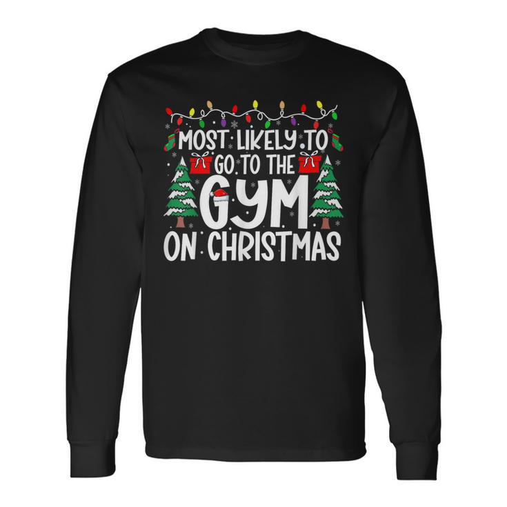 Most Likely Go To The Gym On Christmas Family Matching Xmas Long Sleeve T-Shirt
