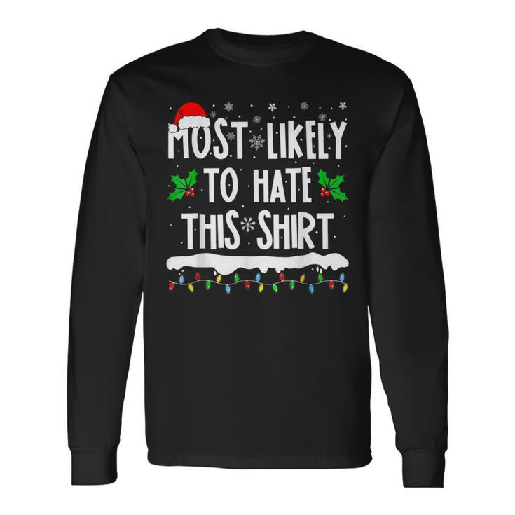 Most Likely To Hate This Matching Family Christmas Long Sleeve T-Shirt