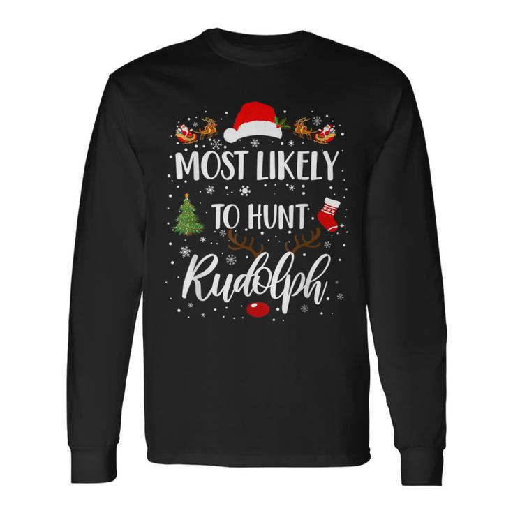 Most Likely To Hunt Rudolph Matching Family Christmas Long Sleeve T-Shirt