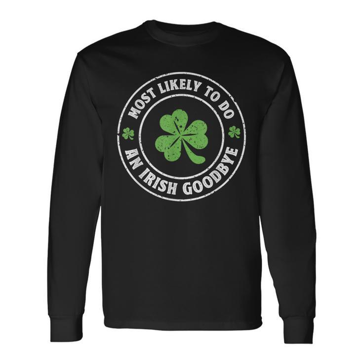 Most Likely To Do An Irish Goodbye St Patrick Long Sleeve T-Shirt