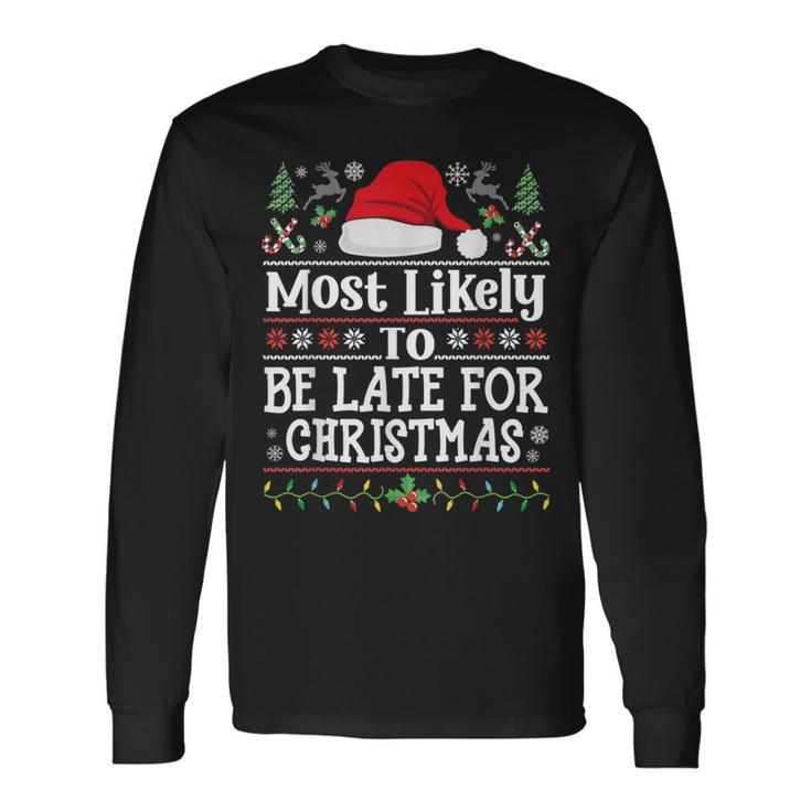 Most Likely To Be Late For Christmas Family Xmas Long Sleeve T-Shirt