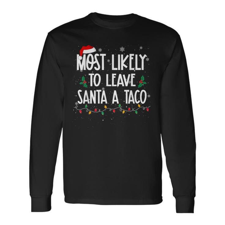 Most Likely To Leave Santa A Taco Christmas Xmas Long Sleeve T-Shirt
