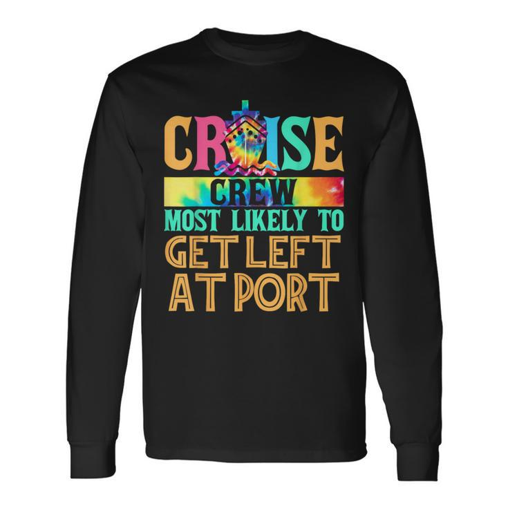 Most Likely To Get Left At Port Matching Family Cruise Long Sleeve T-Shirt