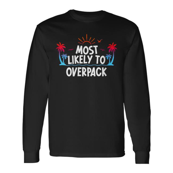 Most Likely To Overpack Long Sleeve T-Shirt Gifts ideas