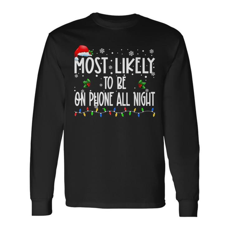 Most Likely To Be On Phone All Night Christmas Family Pjs Long Sleeve T-Shirt