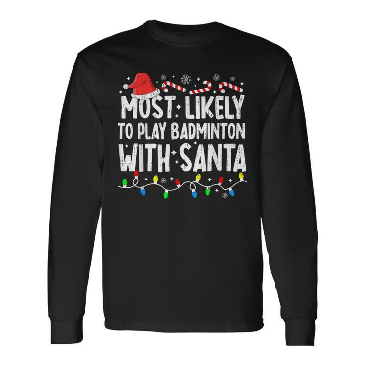 Most Likely To Play Badminton With Santa Matching Christmas Long Sleeve T-Shirt