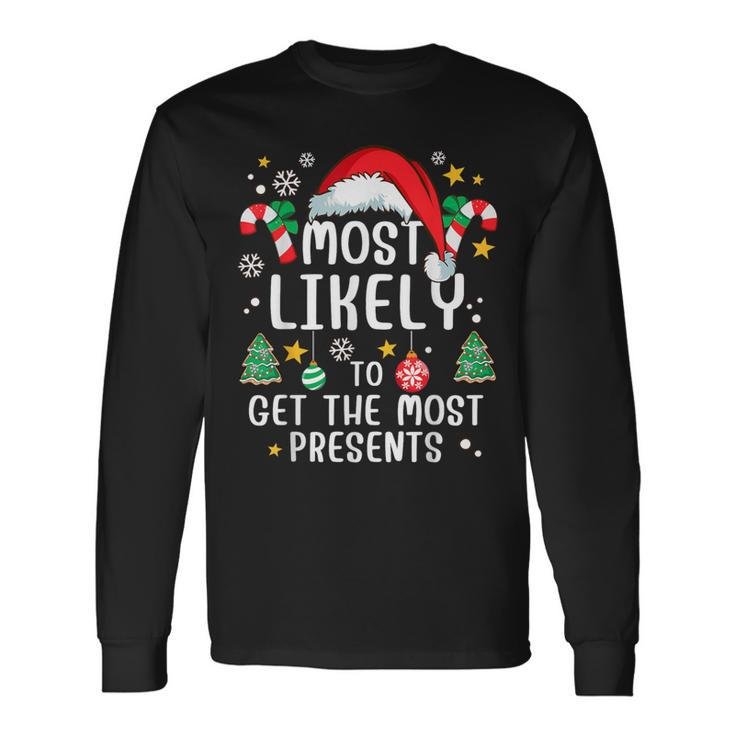 Most Likely To Get The Most Presents Family Xmas Holiday Long Sleeve T-Shirt