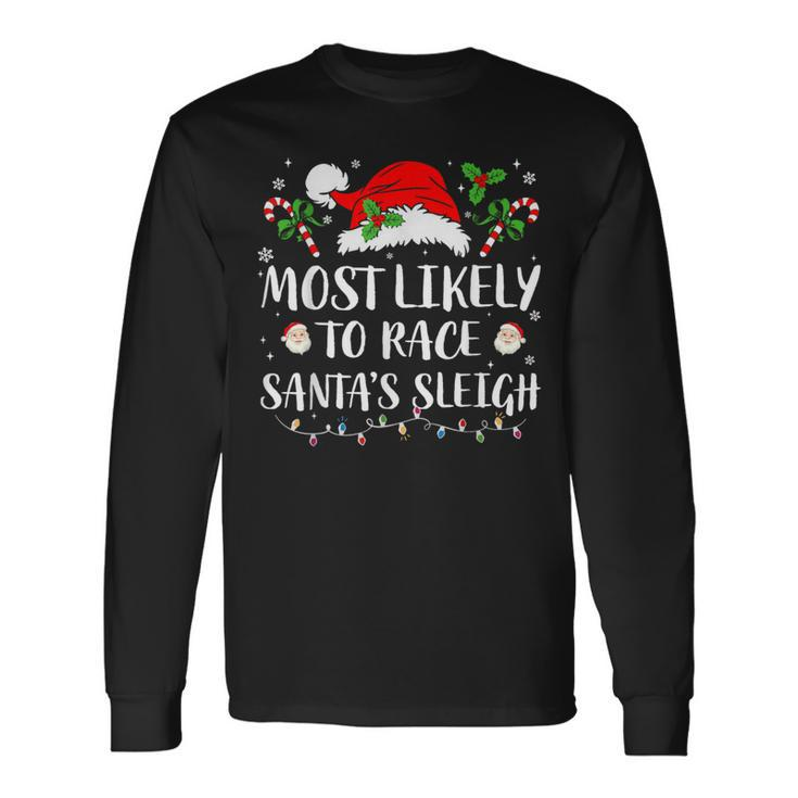 Most Likely To Race Santa's Sleigh Christmas Matching Family Long Sleeve T-Shirt
