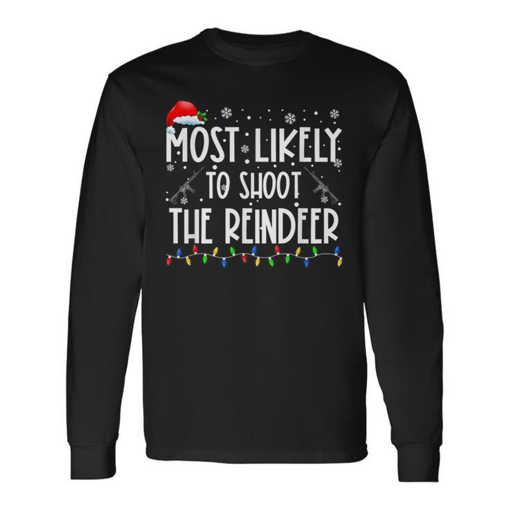 Most Likely To Shoot The Reindeer Hunting Christmas Hunter Long Sleeve T-Shirt Gifts ideas